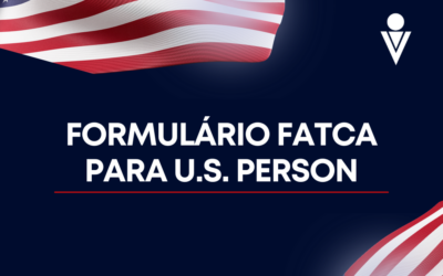 Participante, é U.S Person? Confira como enviar o formulário obrigatório do FATCA.